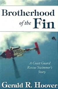 Brotherhood of the Fin: A Coast Guard Rescue Swimmers Story (Paperback)