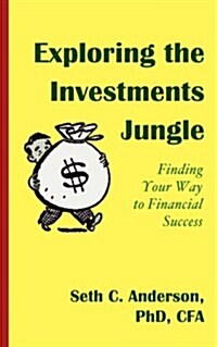 Exploring the Investments Jungle: Finding Your Way to Financial Success (Paperback)
