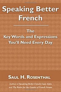 Speaking Better French: The Key Words and Expressions Youll Need Every Day (Paperback)