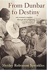 From Dunbar to Destiny: One Womans Journey Through Desegregation and Beyond (Paperback)