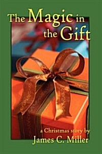 The Magic in the Gift: A Christmas Story (Paperback)