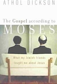 The Gospel According to Moses: What My Jewish Friends Taught Me about Jesus (Paperback)