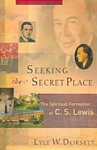 Seeking the Secret Place: The Spiritual Formation of C. S. Lewis (Paperback)
