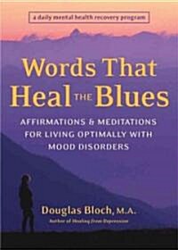 Words That Heal the Blues: Affirmations & Meditations for Living Optimally with Mood Disorders (Paperback)
