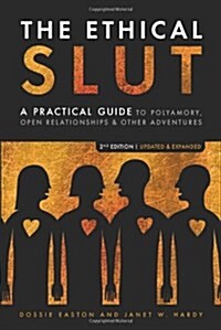 The Ethical Slut, Second Edition: A Practical Guide to Polyamory, Open Relationships, and Other Adventures (Paperback, 2, Revised)