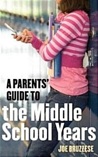 A Parents Guide to the Middle School Years (Paperback, 1st)