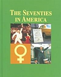 The Seventies in America, Volume I: Abortion Rights-Food Trends (Hardcover)