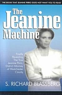 The Jeanine Machine: Finally Revealing the True Jeanine Pirro, District Attorney of Westchester County                                                 (Paperback)