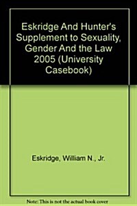 Eskridge And Hunters Supplement to Sexuality, Gender And the Law 2005 (Paperback)
