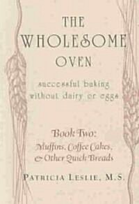 The Wholesome Oven: Successful Baking Without Dairy or Eggs; Book Two: Muffins, Coffee Cakes, & Other Quick Breads                                     (Paperback)