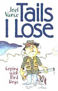 Tails I Lose: Coping with Bird Dogs (Hardcover)