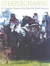 Steeplechasing: A Complete History of the Sport in North America (Hardcover)