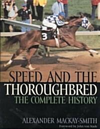 Speed and the Thoroughbred: The Complete History (Hardcover)