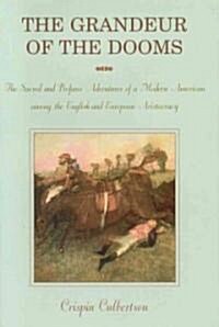 Grandeur of the Dooms: The Sacred and Profane Adventures of a Modern American Among the English and European Aristocracy (Hardcover)