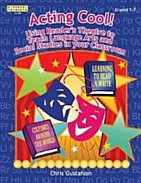 Acting Cool! Using Readers Theatre to Teach Language Arts and Social Studies in Your Classroom (Paperback)