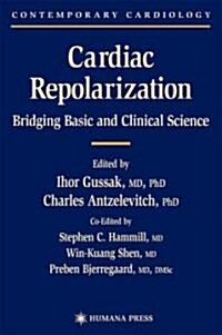 Cardiac Repolarization: Bridging Basic and Clinical Science (Hardcover, 2003)