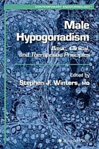 Male Hypogonadism: Basic, Clinical, and Therapeutic Principles (Hardcover, 2004)