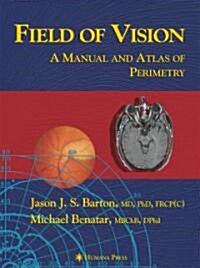 Field of Vision: A Manual and Atlas of Perimetry (Hardcover, 2003)