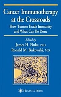 Cancer Immunotherapy at the Crossroads: How Tumors Evade Immunity and What Can Be Done (Hardcover, 2004)
