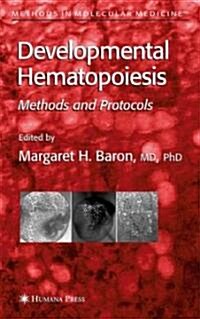 Developmental Hematopoiesis: Methods and Protocols (Hardcover, 2005)