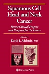 Squamous Cell Head and Neck Cancer: Recent Clinical Progress and Prospects for the Future (Hardcover, 2005)