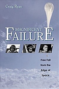 Magnificent Failure: Free Fall from the Edge of Space (Hardcover)