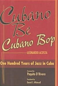 Cubano Be, Cubano Bop: One Hundred Years of Jazz in Cuba (Hardcover)