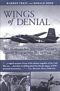 Wings of Denial: The Alabama Air National Guards Covert Role at the Bay of Pigs (Paperback)