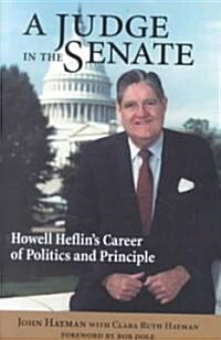A Judge in the Senate: Howell Heflins Career of Politics and Principle (Hardcover)