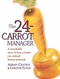 The 24-Carrot Manager a Story of How a Great Leader Can Unleash Human Potential (Hardcover)
