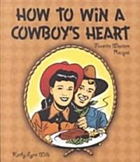How to Win a Cowboys Heart: Favorite Western Recipes (Paperback)