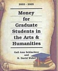 Money for Graduate Students in the Arts & Humanities, 2003-2005 (Paperback, Spiral)