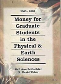 Money for Graduate Students in the Physical & Earth Sciences, 2003-2005 (Paperback, Spiral)