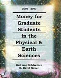 Money for Graduate Students in the Physical & Earth Sciences, 2005-2007 (Paperback, Spiral)