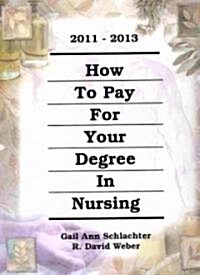 How to Pay for Your Degree in Nursing 2011-2013 (Paperback, 7th, Spiral)