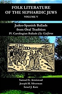 Judeo-Spanish Ballads from Oral Tradition/IV. Carolingian Ballads/(3): Gaiferos (Paperback)