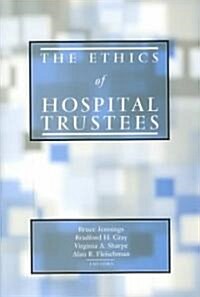 The Ethics of Hospital Trustees (Hardcover)