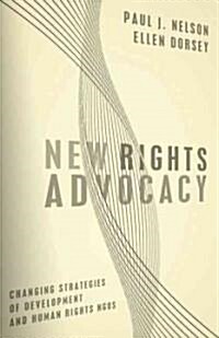 New Rights Advocacy: Changing Strategies of Development and Human Rights NGOs (Paperback)