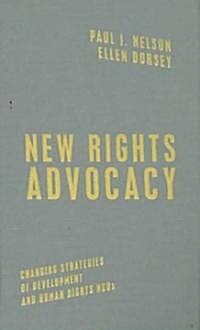 New Rights Advocacy: Changing Strategies of Development and Human Rights NGOs (Library Binding)