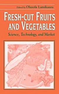 Fresh-Cut Fruits and Vegetables: Science, Technology, and Market (Hardcover)