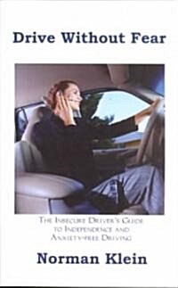 Drive Without Fear: The Insecure Drivers Guide to Independence (Paperback)