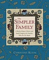 The Simpler Family: A Book of Smart Choices and Small Comforts for Families Who Do Too Much (Paperback)