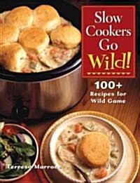 Slow Cookers Go Wild! (Hardcover)