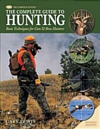 Complete Guide to Hunting: Basic Techniques for Gun & Bow Hunters (Hardcover, Revised)