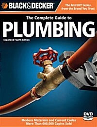 The Complete Guide to Plumbing: Modern Materials and Current Codes: All New Guide to Working with Gas Pipe (Paperback, 4, Expanded)