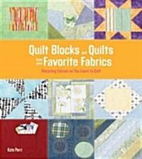 Quilt Blocks and Quilts from Your Favorite Fabrics: 15 Easy Sew Projects That Build Skills, Too (Paperback)