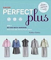 Singer Perfect Plus: Sew a Mix-And-Match Wardrobe for Plus and Petite-Plus Sizes [With Pattern(s)] (Hardcover)