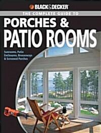 Black & Decker Complete Guide to Porches & Patio Rooms (Paperback, Original)