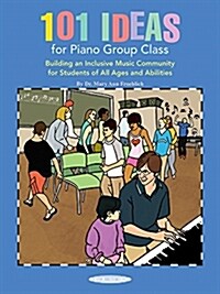 101 Ideas for Piano Group Class: Building an Inclusive Music Community for Students of All Ages and Abilities (Paperback)