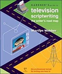 Gardners Guide to Television Scriptwriting: The Writers Road Map (Paperback)